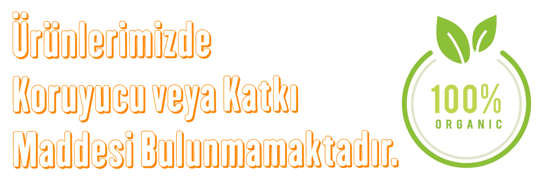 Ürünlerimizde Koruyucu ve Katlı Maddesi Mevcut Değildir 